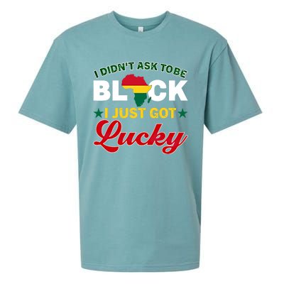 I Didn't Ask To Be Black I Just Got Lucky Black History Gift Sueded Cloud Jersey T-Shirt