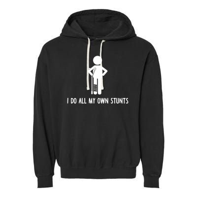 I Do All My Own Stunts Get Well Gift Funny Injury Leg Garment-Dyed Fleece Hoodie