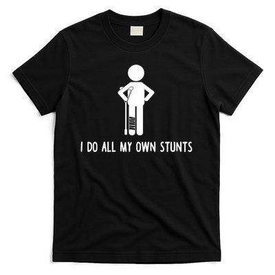 I Do All My Own Stunts Get Well Gift Funny Injury Leg T-Shirt