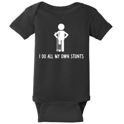 I Do All My Own Stunts Get Well Gift Funny Injury Leg Baby Bodysuit