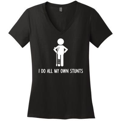 I Do All My Own Stunts Get Well Gift Funny Injury Leg Women's V-Neck T-Shirt