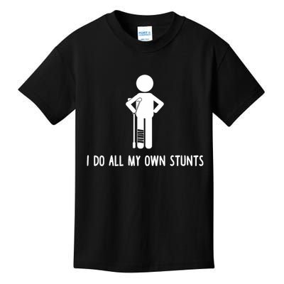 I Do All My Own Stunts Get Well Gift Funny Injury Leg Kids T-Shirt