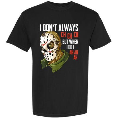 I Dont Always Ch Ch Ch Lazy Halloween Costume Horror Movie Garment-Dyed Heavyweight T-Shirt