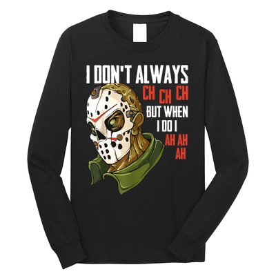 I Dont Always Ch Ch Ch Lazy Halloween Costume Horror Movie Long Sleeve Shirt