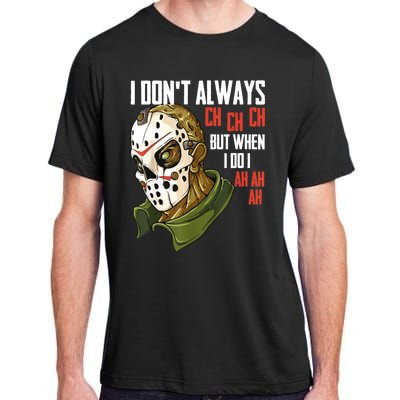 I Dont Always Ch Ch Ch Lazy Halloween Costume Horror Movie Adult ChromaSoft Performance T-Shirt