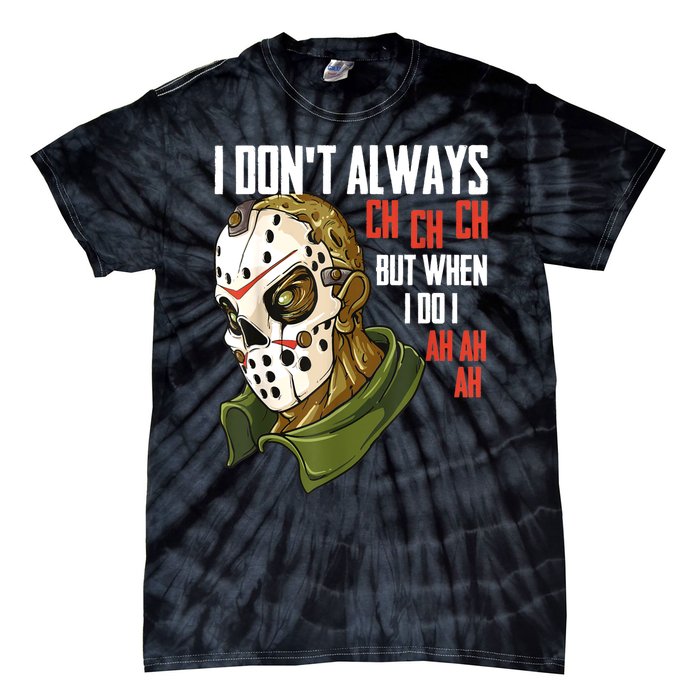 I Dont Always Ch Ch Ch Lazy Halloween Costume Horror Movie Tie-Dye T-Shirt