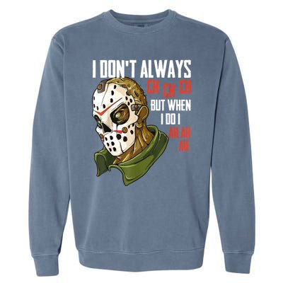 I Dont Always Ch Ch Ch Lazy Halloween Costume Horror Movie Garment-Dyed Sweatshirt