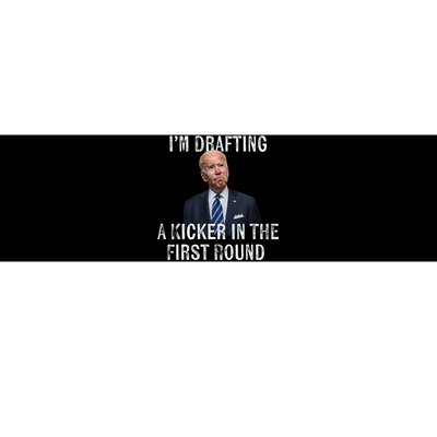 Im Drafting A Kicker In The 1st Round Joe Biden Funny Bumper Sticker