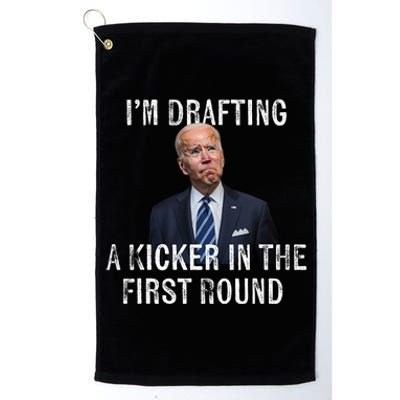 Im Drafting A Kicker In The 1st Round Joe Biden Funny Platinum Collection Golf Towel