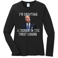 Im Drafting A Kicker In The 1st Round Joe Biden Funny Ladies Long Sleeve Shirt