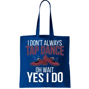 I Don't Always Tap Dance Tap Dancing Tap Dancer Gift Tote Bag