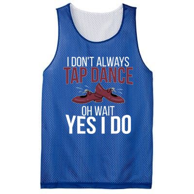 I Don't Always Tap Dance Tap Dancing Tap Dancer Gift Mesh Reversible Basketball Jersey Tank