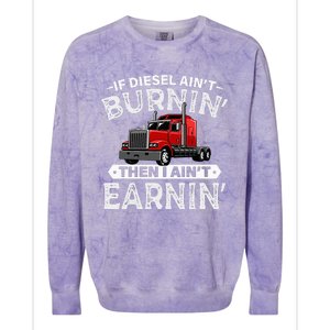 If Diesel Ain't Burning Then I Ain't Earning Truck Driver Colorblast Crewneck Sweatshirt