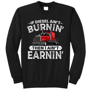 If Diesel Ain't Burning Then I Ain't Earning Truck Driver Sweatshirt