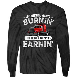 If Diesel Ain't Burning Then I Ain't Earning Truck Driver Tie-Dye Long Sleeve Shirt