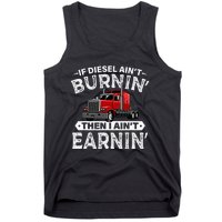 If Diesel Ain't Burning Then I Ain't Earning Truck Driver Tank Top