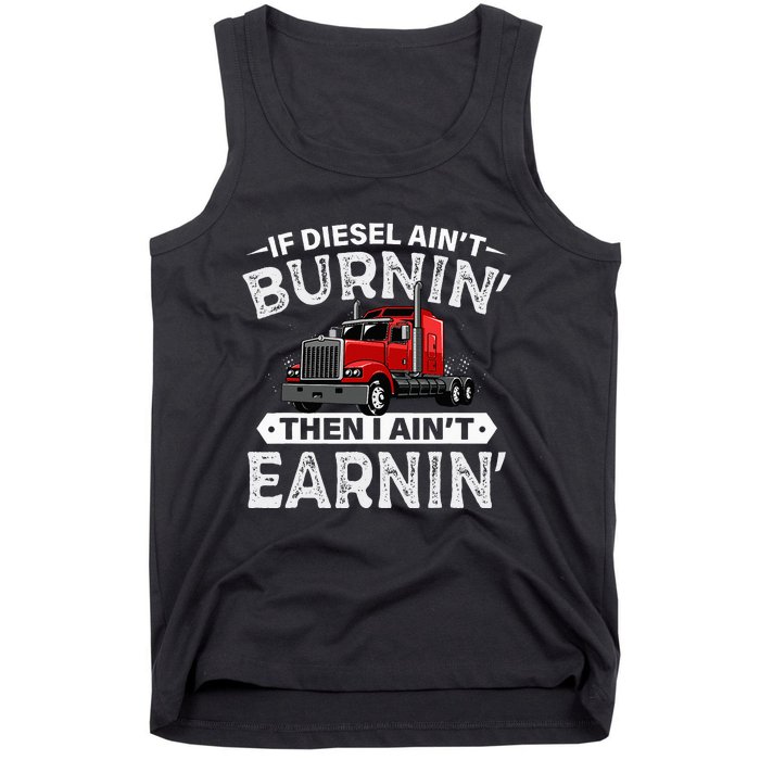 If Diesel Ain't Burning Then I Ain't Earning Truck Driver Tank Top