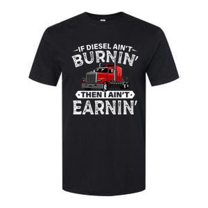 If Diesel Ain't Burning Then I Ain't Earning Truck Driver Softstyle CVC T-Shirt