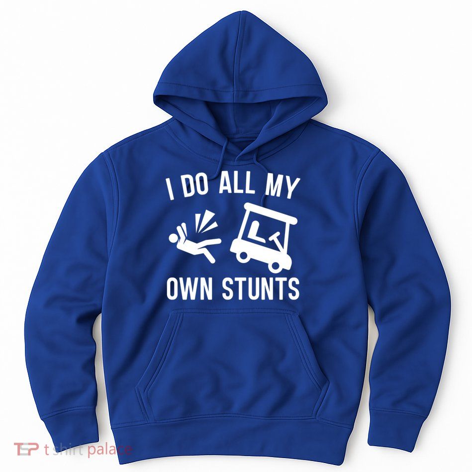 I Do All My Own Stunts For Golfers Gift Hoodie