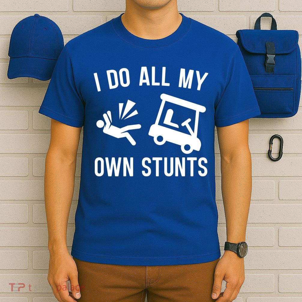 I Do All My Own Stunts For Golfers Gift T-Shirt