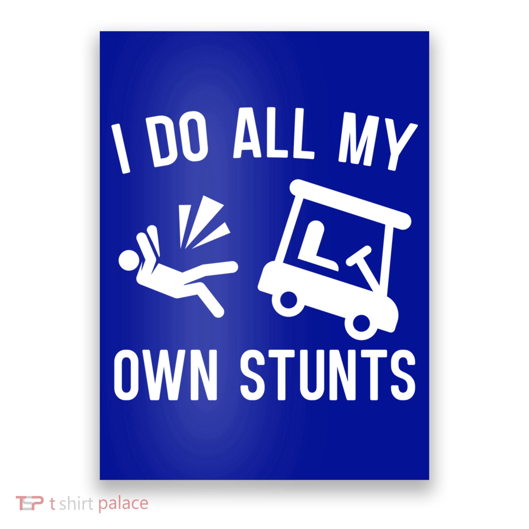 I Do All My Own Stunts For Golfers Gift Poster
