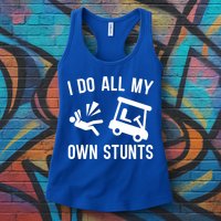 I Do All My Own Stunts For Golfers Gift Womens Tank Top