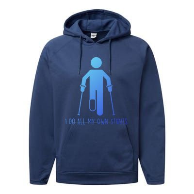 I Do All My Own Stunts Gift Get Well Gift Funny Injury Leg Gift Performance Fleece Hoodie