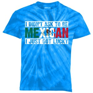 I Didn't Ask To Be Mexican I Just Got Lucky Cool Gift Kids Tie-Dye T-Shirt