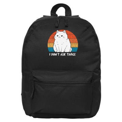 I dont ask twice Cat Funny Cute Smug Sassy Sarcastic Moody 16 in Basic Backpack