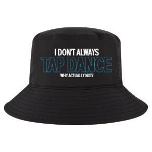 I Don't Always Tap Dance Dancing Tap Dancer Gift Cool Comfort Performance Bucket Hat