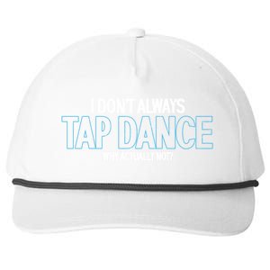 I Don't Always Tap Dance Dancing Tap Dancer Gift Snapback Five-Panel Rope Hat