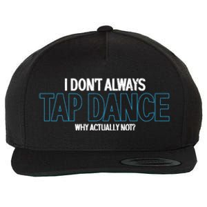 I Don't Always Tap Dance Dancing Tap Dancer Gift Wool Snapback Cap