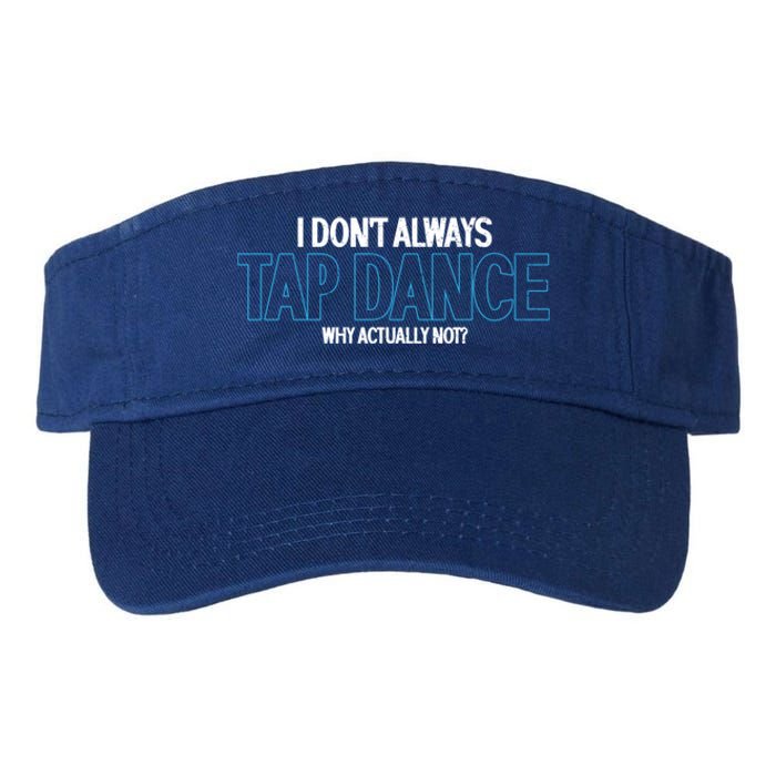 I Don't Always Tap Dance Dancing Tap Dancer Gift Valucap Bio-Washed Visor