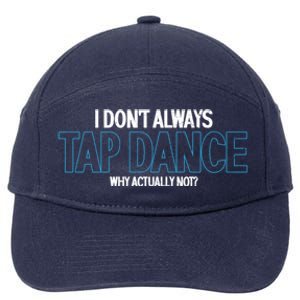 I Don't Always Tap Dance Dancing Tap Dancer Gift 7-Panel Snapback Hat