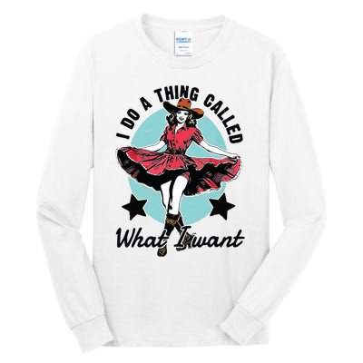 I Do A Thing Called What I Want Tall Long Sleeve T-Shirt