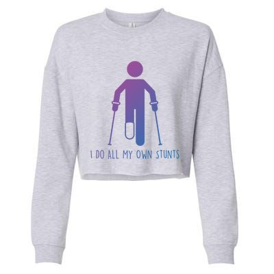 I Do All My Own Stunts Gift Get Well Gift Funny Injury Leg Gift Cropped Pullover Crew