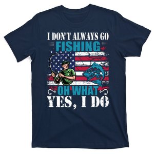 I Don't Always Go Fishing Cool Funny Fishing Design T-Shirt