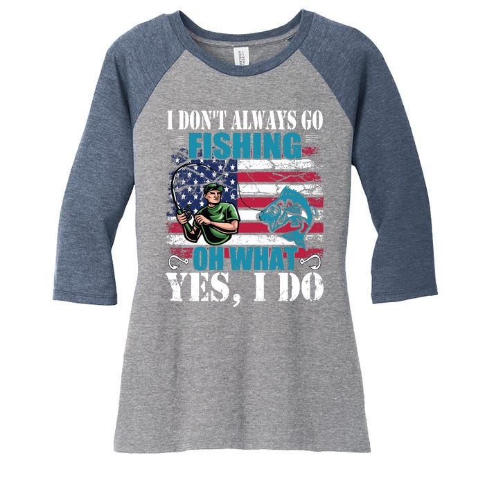 I Don't Always Go Fishing Cool Funny Fishing Design Women's Tri-Blend 3/4-Sleeve Raglan Shirt