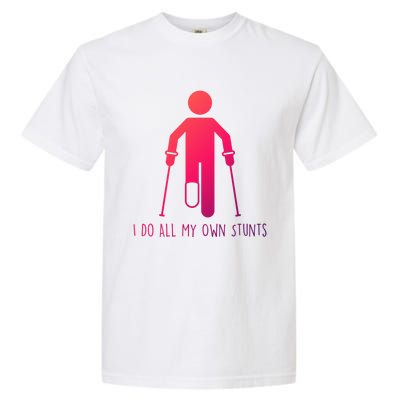 I Do All My Own Stunts Gift Get Well Gift Funny Injury Leg Gift Garment-Dyed Heavyweight T-Shirt