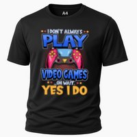 I Dont Always Play Video Games Oh Wait Yes I Do Gaming Gift Cooling Performance Crew T-Shirt