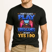 I Dont Always Play Video Games Oh Wait Yes I Do Gaming Gift Cooling Performance Crew T-Shirt