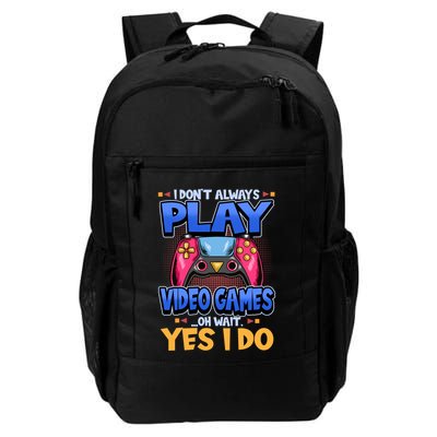 I Dont Always Play Video Games Oh Wait Yes I Do Gaming Gift Backpack