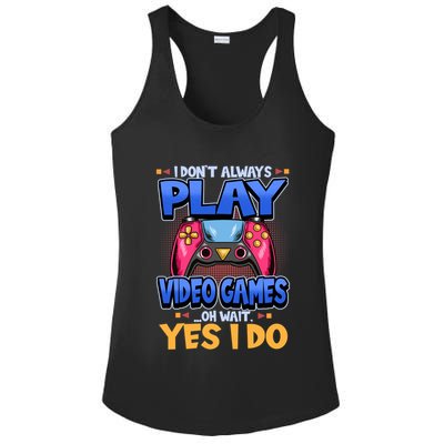 I Dont Always Play Video Games Oh Wait Yes I Do Gaming Gift Ladies PosiCharge Competitor Racerback Tank