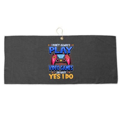 I Dont Always Play Video Games Oh Wait Yes I Do Gaming Gift Large Microfiber Waffle Golf Towel