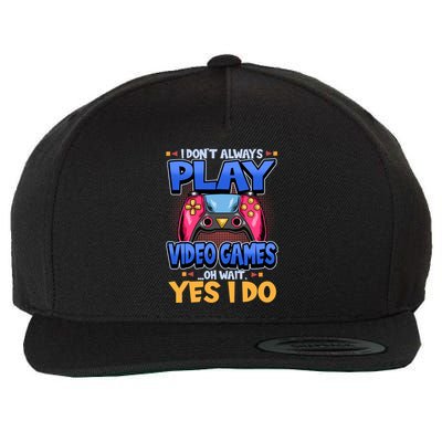 I Dont Always Play Video Games Oh Wait Yes I Do Gaming Gift Wool Snapback Cap