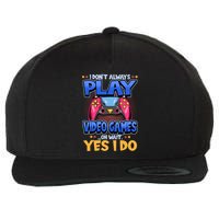 I Dont Always Play Video Games Oh Wait Yes I Do Gaming Gift Wool Snapback Cap
