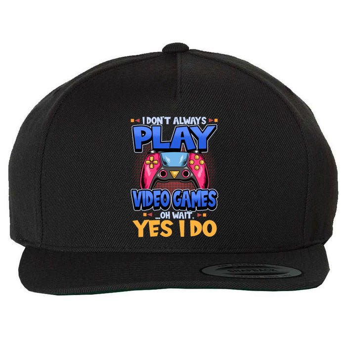 I Dont Always Play Video Games Oh Wait Yes I Do Gaming Gift Wool Snapback Cap