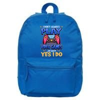 I Dont Always Play Video Games Oh Wait Yes I Do Gaming Gift 16 in Basic Backpack