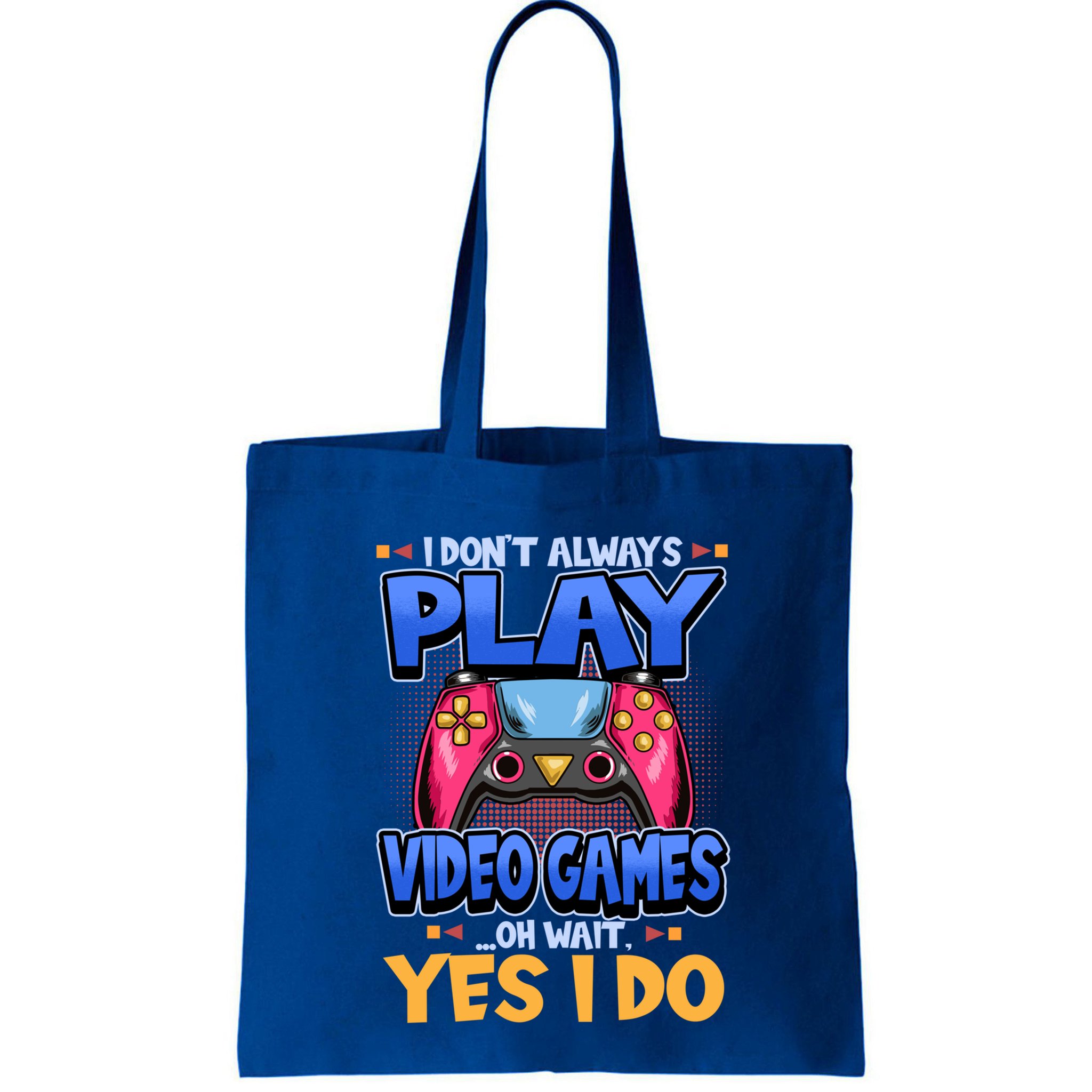 I Dont Always Play Video Games Oh Wait Yes I Do Gaming Gift Bag