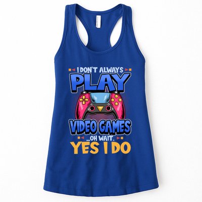 I Dont Always Play Video Games Oh Wait Yes I Do Gaming Gift Womens Tank Top